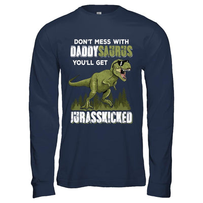 Don't Mess With Daddysaurus You'll Get Jurasskicked-T-Shirt & Hoodie-Long Sleeve T-Shirt-Navy