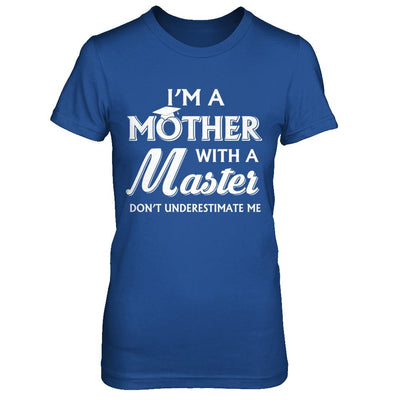 I'm A Mother With A Masters Degree Graduation Gift-T-Shirt & Hoodie-Women's T-Shirt-Royal