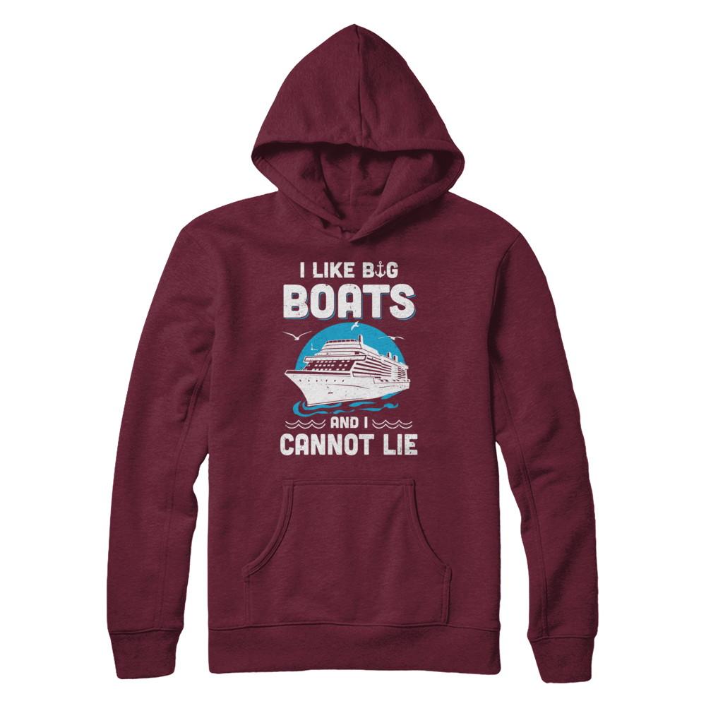 I Like Big Boats And I Cannot Lie Beach Cruising Lover-T-Shirt & Hoodie-Pullover Hoodie-Maroon