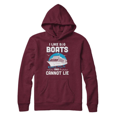 I Like Big Boats And I Cannot Lie Beach Cruising Lover-T-Shirt & Hoodie-Pullover Hoodie-Maroon