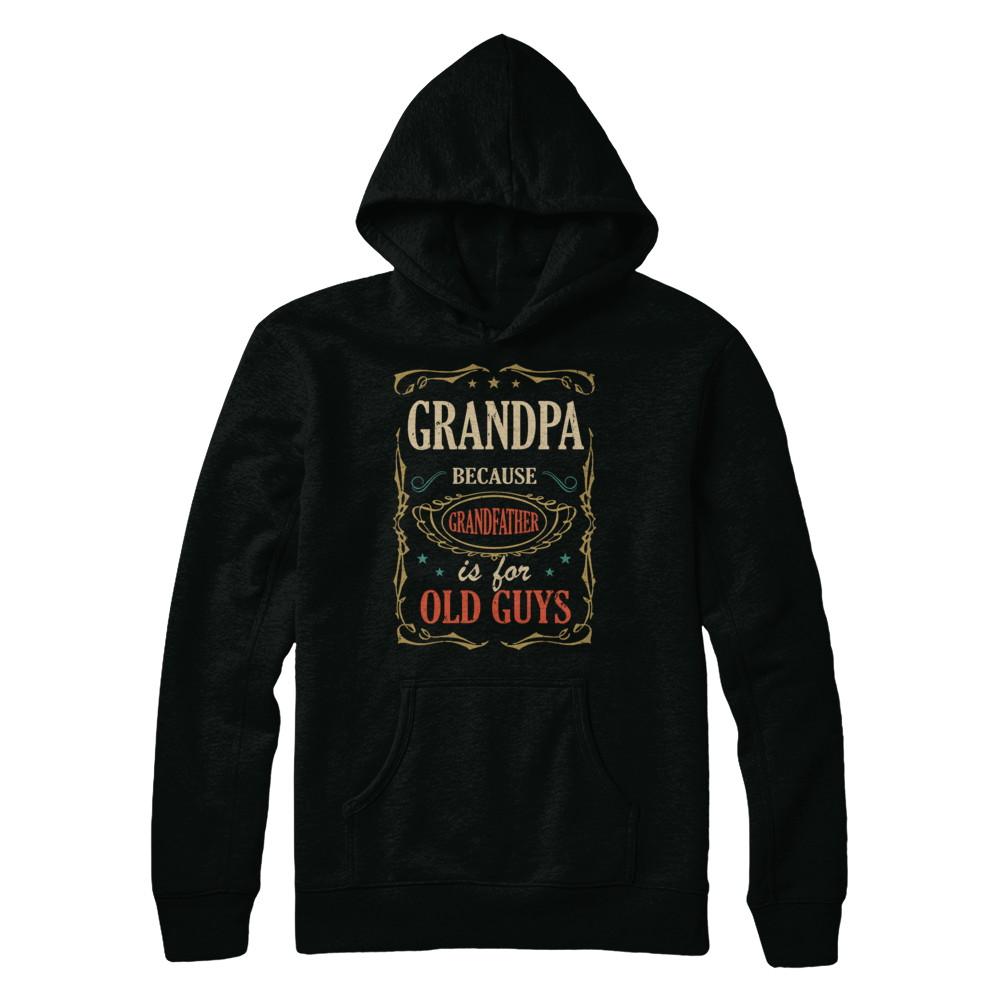 Grandpa Because Grandfather Is For Old Guys Fathers Day Gift-T-Shirt & Hoodie-Pullover Hoodie-Black