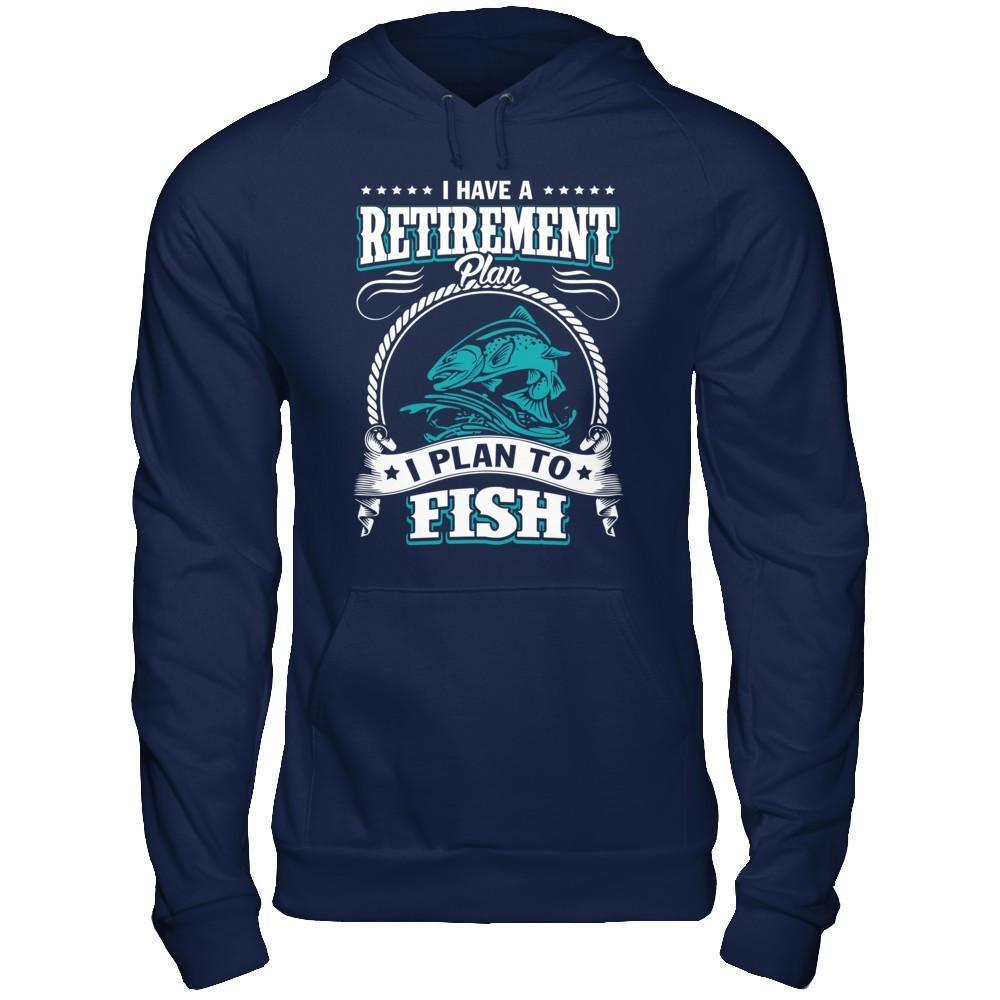 I Have A Retirement Plan I Plan To Fish-T-Shirt & Hoodie-Pullover Hoodie-Navy