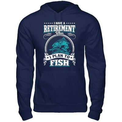 I Have A Retirement Plan I Plan To Fish-T-Shirt & Hoodie-Pullover Hoodie-Navy