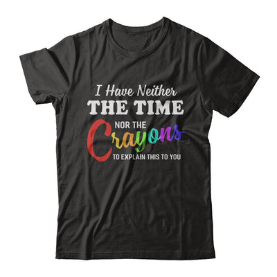 I Have Neither The Time Nor Crayons To Explain This-T-Shirt & Hoodie-Premium T-Shirt-Black