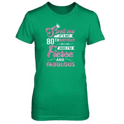Spoil Me It's My 80Th Birthday And I'm Fierce And Fabulous-T-Shirt & Tank Top-Women's T-Shirt-Irish Green