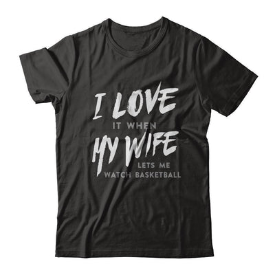 I Love It When My Wife Lets Me Watch Basketball-T-Shirt & Hoodie-Classic T-Shirt-Black