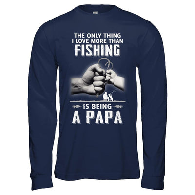 Only Thing I Love More Than Fishing Is Being A Papa Fathers Day-T-Shirt & Hoodie-Long Sleeve T-Shirt-Navy