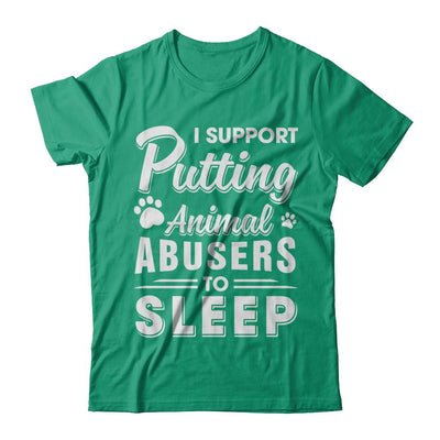 I Support Putting Animal Abusers To Sleep Dog Cat-T-Shirt & Hoodie-Classic T-Shirt-Kelly Green