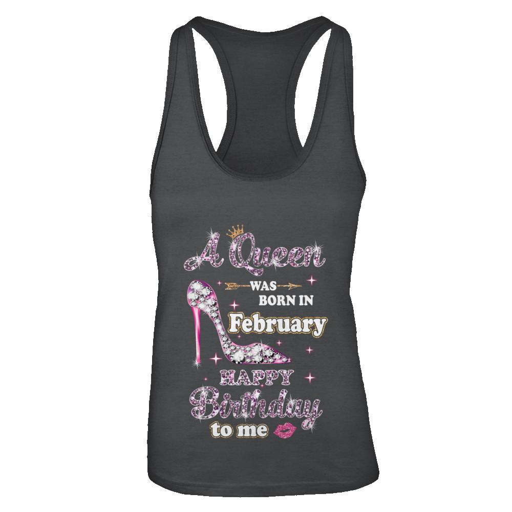 A Queen Was Born In February Happy Birthday To Me Gift