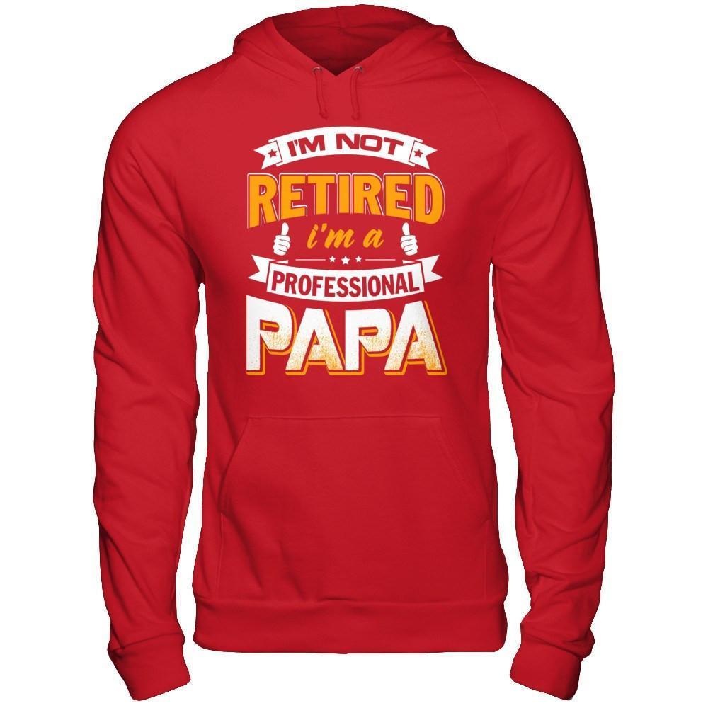 I'm Not Retired I'm A Professional Papa-T-Shirt & Hoodie-Pullover Hoodie-Red