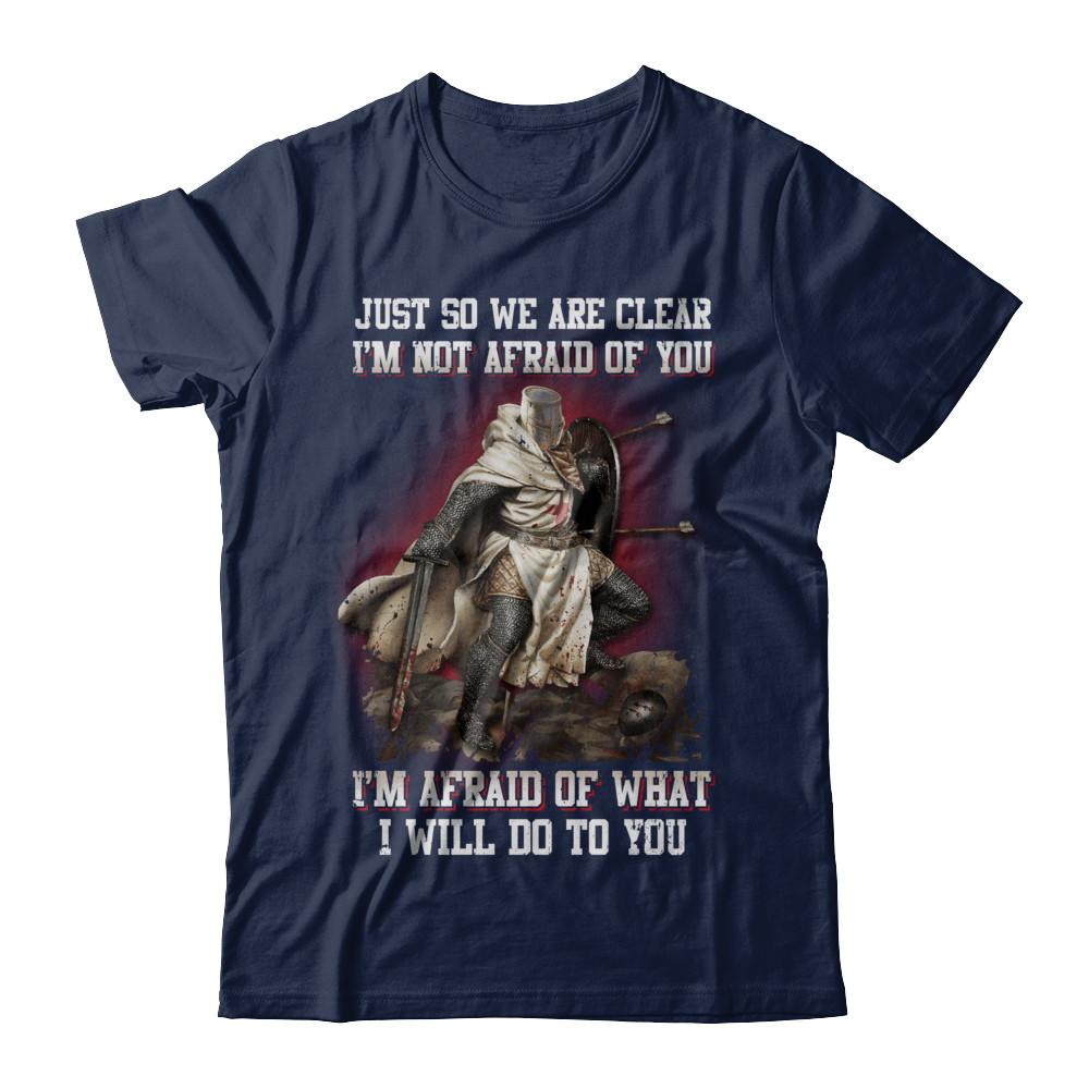 Knight I Am Not Afraid Of You I Am Afraid Of What I Will Do To You-T-Shirt & Hoodie-Classic T-Shirt-Navy