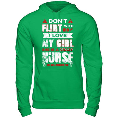 Don't Flirt With Me I Love My Girl She Is A Crazy Nurse-T-Shirt & Hoodie-