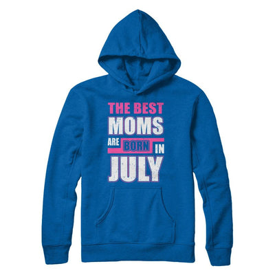 The Best Moms Are Born In July-T-Shirt & Hoodie-Pullover Hoodie-Royal