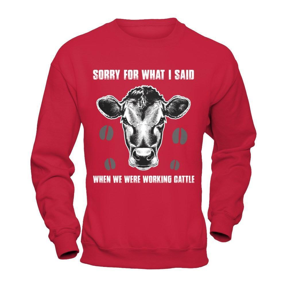 Sorry For What I Said When We Were Working Cattle-T-Shirt & Hoodie-Crewneck Sweatshirt-Red