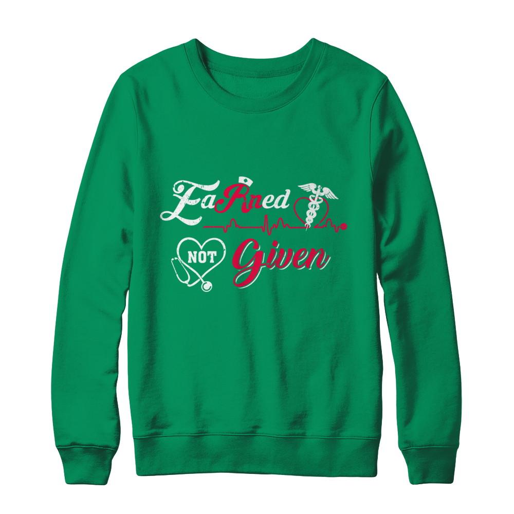 Registered Nurse Earned Not Given-T-Shirt & Sweatshirt-Crewneck Sweatshirt-Irish Green
