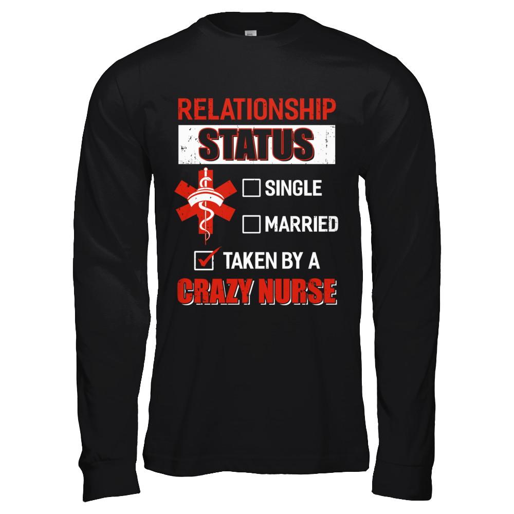 Relationship Status Single Married Taken By A Crazy Nurse-T-Shirt & Hoodie-Long Sleeve T-Shirt-Black
