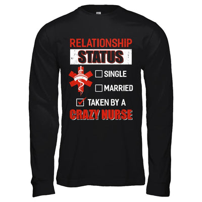 Relationship Status Single Married Taken By A Crazy Nurse-T-Shirt & Hoodie-Long Sleeve T-Shirt-Black