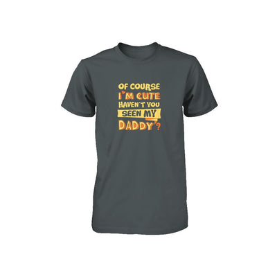 Of Course I'm Cute Haven't You Seen My Daddy Youth-Youth Shirt-Toddler T-Shirt-Charcoal
