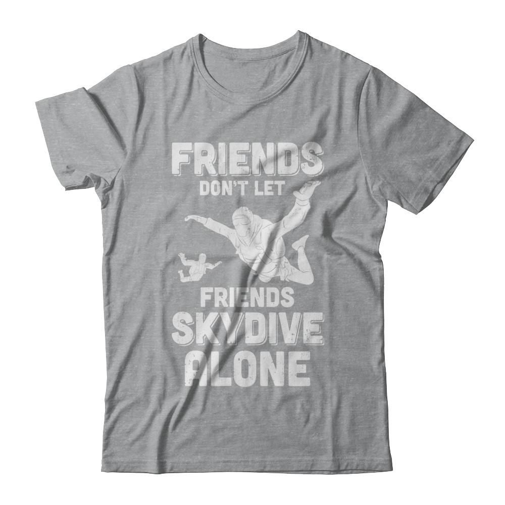 Skydiving Don't Let Friends Skydive Alone Skydiver-T-Shirt & Hoodie-Classic T-Shirt-Sport Grey