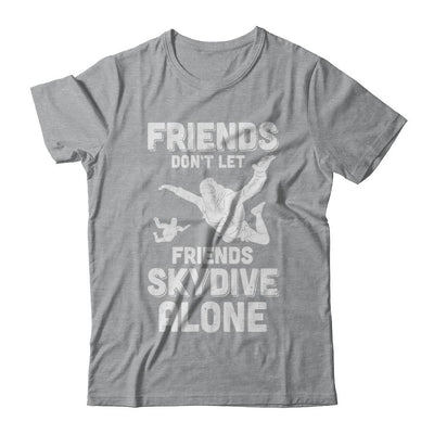 Skydiving Don't Let Friends Skydive Alone Skydiver-T-Shirt & Hoodie-Classic T-Shirt-Sport Grey