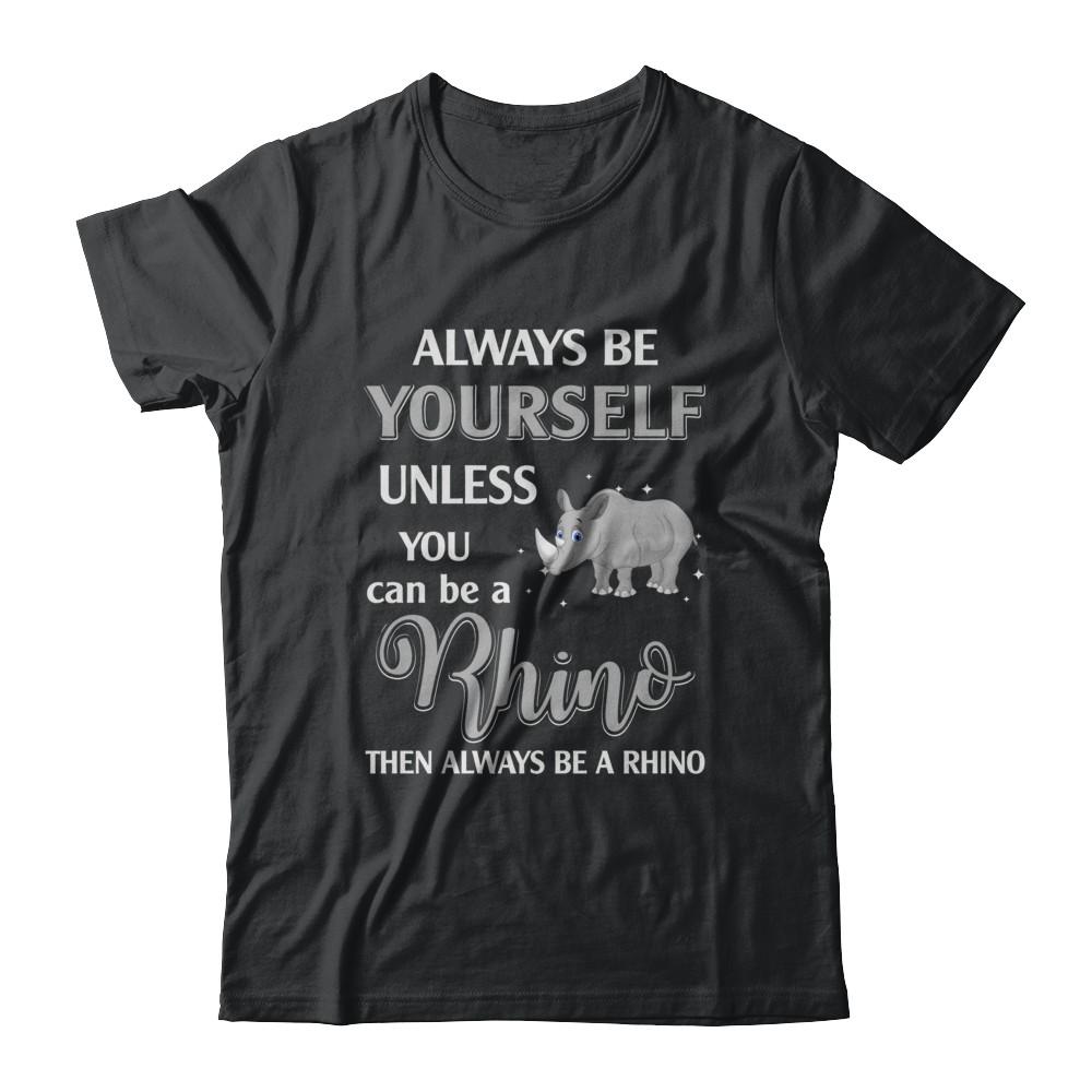 Always Be Yourself Unless You Can Be A Rhino-T-Shirt & Hoodie-Classic T-Shirt-Black