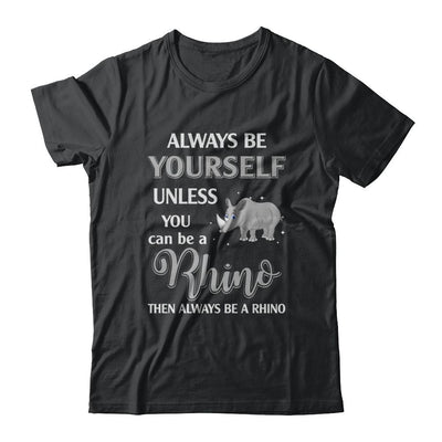 Always Be Yourself Unless You Can Be A Rhino-T-Shirt & Hoodie-Classic T-Shirt-Black