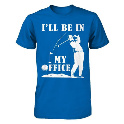 Golf I'll Be In My Office-T-Shirt & Hoodie-Classic T-Shirt-Royal