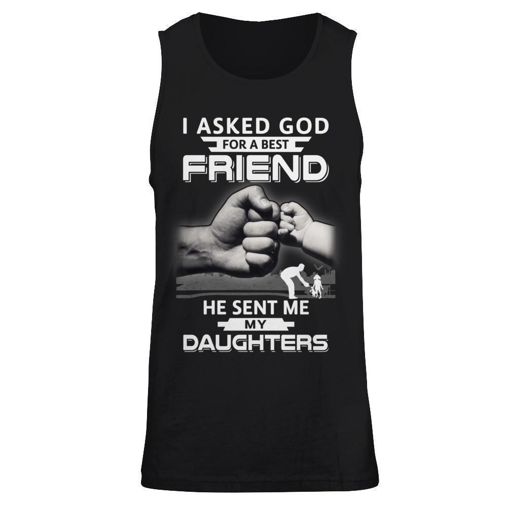 I Asked God For A Best Friend He Sent Me My Daughters-T-Shirt & Hoodie-Unisex Tank-Black