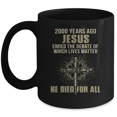 2000 Yrs Ago Jesus Ended The Debate Of Which Lives Matter Mug-Coffee Mug-Mug-Black