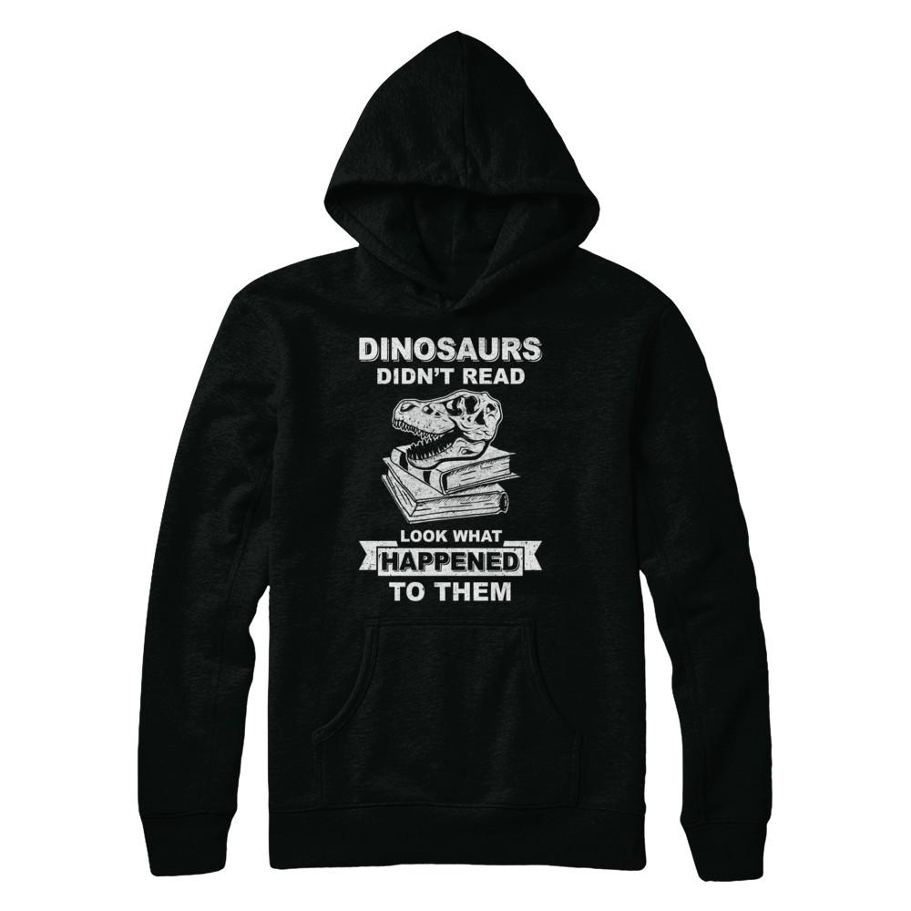 Funny Dinosaurs Didn't Read Look What Happened-T-Shirt & Hoodie-Pullover Hoodie-Black