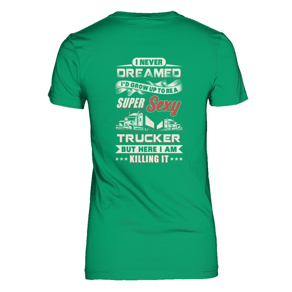 I Never Dreamed I'd Grow Up To Be A Super Sexy Trucker-T-Shirt & Tank Top-Women's T-Shirt-Irish Green