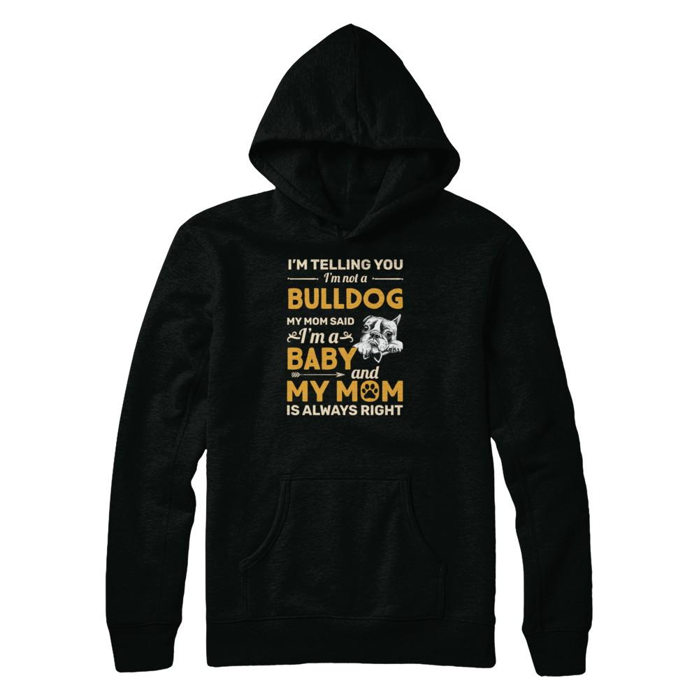 Bulldog I'm Telling You I'm Not A Bulldog My Mom Said-T-Shirt & Tank Top-Pullover Hoodie-Black