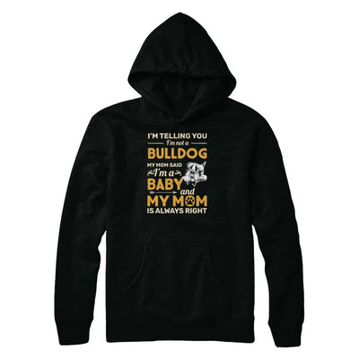 Bulldog I'm Telling You I'm Not A Bulldog My Mom Said-T-Shirt & Tank Top-Pullover Hoodie-Black
