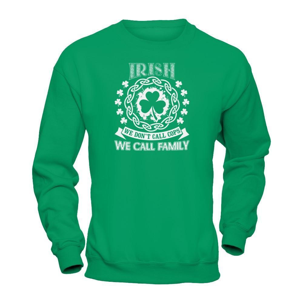 Irish We Don't Call Cops We Call Family-T-Shirt & Hoodie-Crewneck Sweatshirt-Irish Green