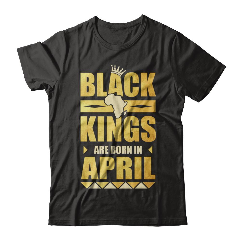 Black Kings Are Born In April Birthday-T-Shirt & Hoodie-Classic T-Shirt-Black