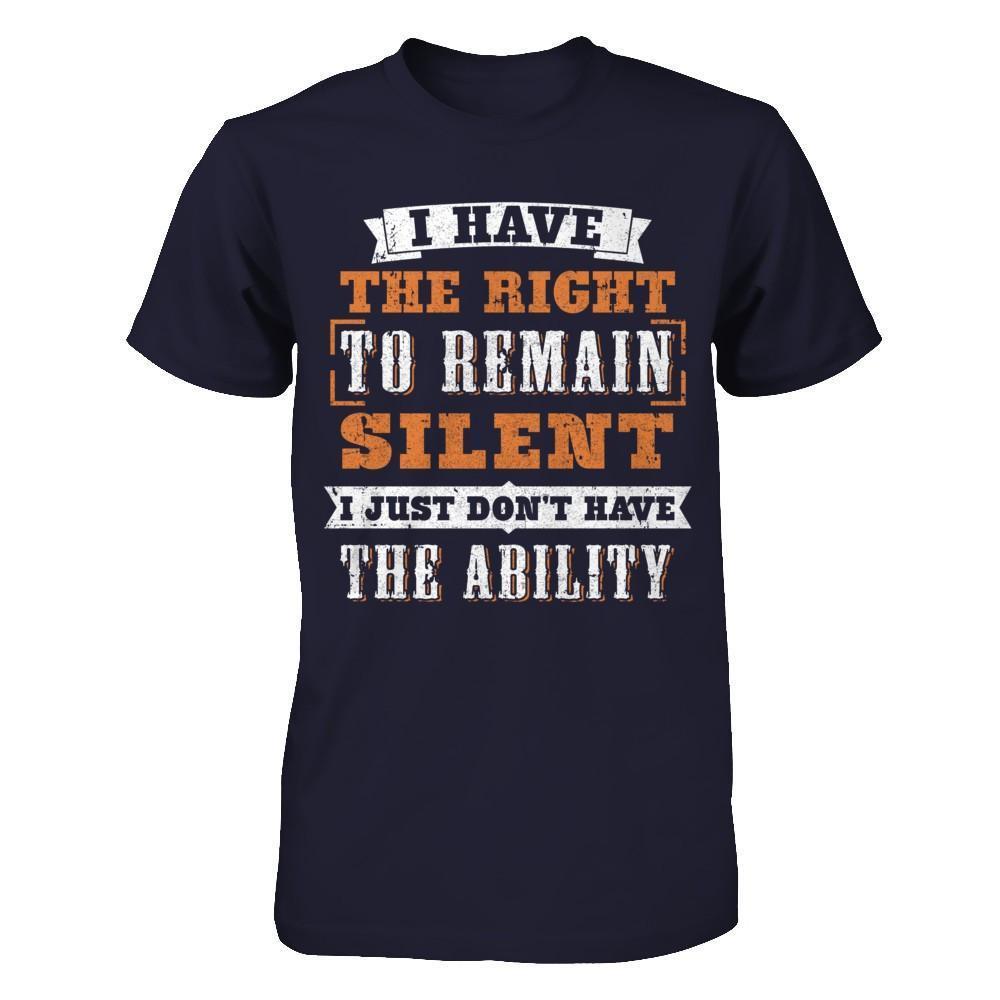 I Have The Right To Remain Silent I Just Don't Have The Ability-T-Shirt & Hoodie-Premium T-Shirt-Midnight Navy