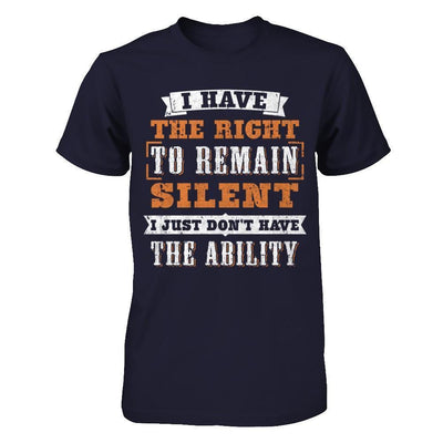 I Have The Right To Remain Silent I Just Don't Have The Ability-T-Shirt & Hoodie-Premium T-Shirt-Midnight Navy