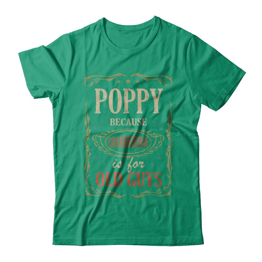 Poppy Because Grandfather Is For Old Guys Fathers Day Gift-T-Shirt & Hoodie-Classic T-Shirt-Kelly Green