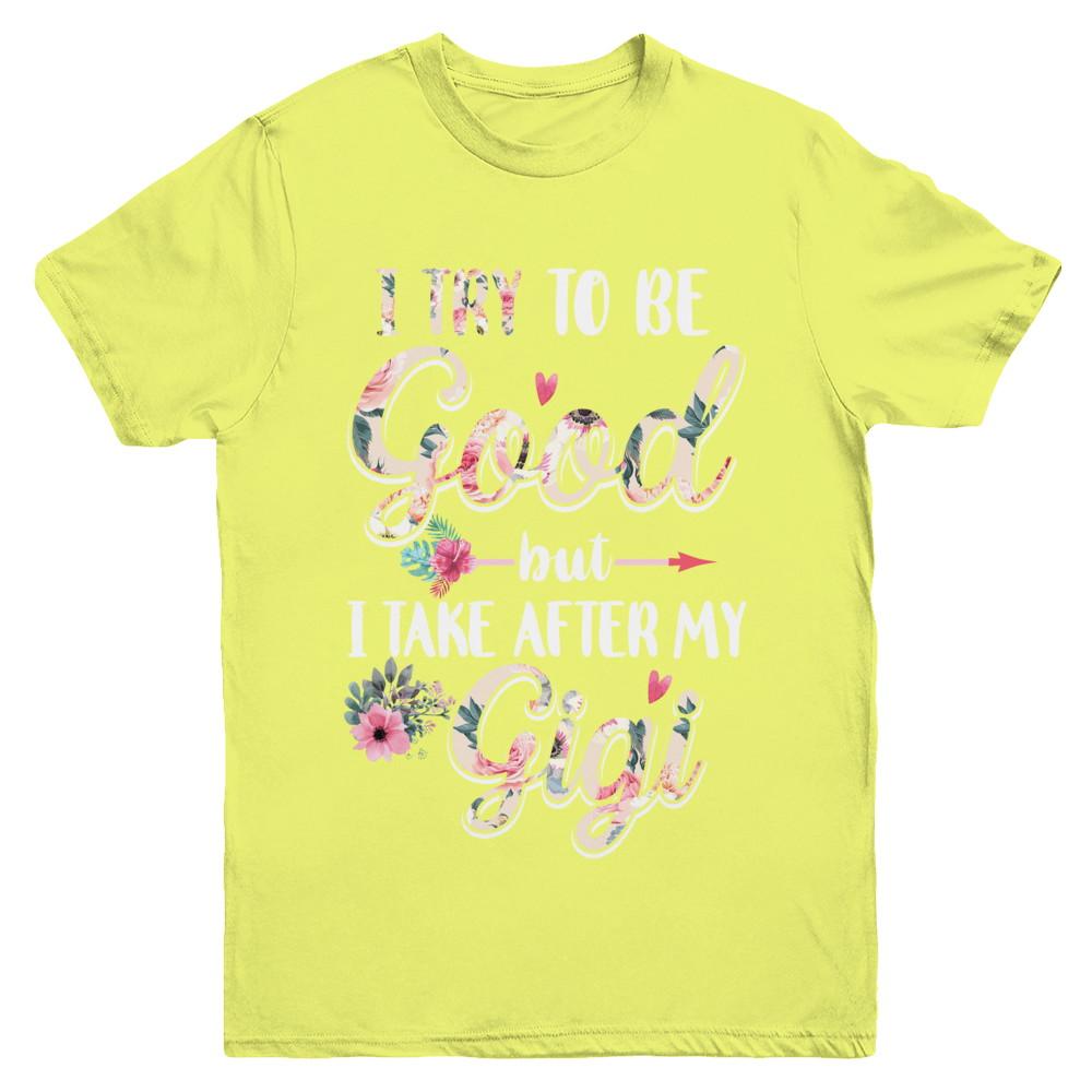 Toddler Kids I Try To Be Good But I Take After My Gigi Youth-Youth Shirt-Youth T-Shirt-Daisy