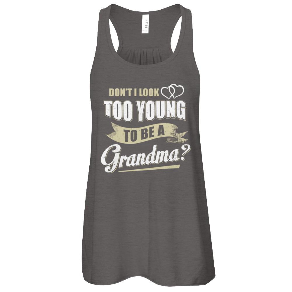 Don't I Look Too Young To Be A Grandma Mothers Day-T-Shirt & Tank Top-