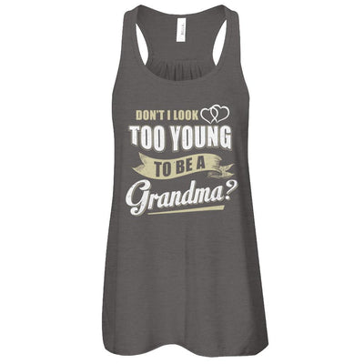 Don't I Look Too Young To Be A Grandma Mothers Day-T-Shirt & Tank Top-