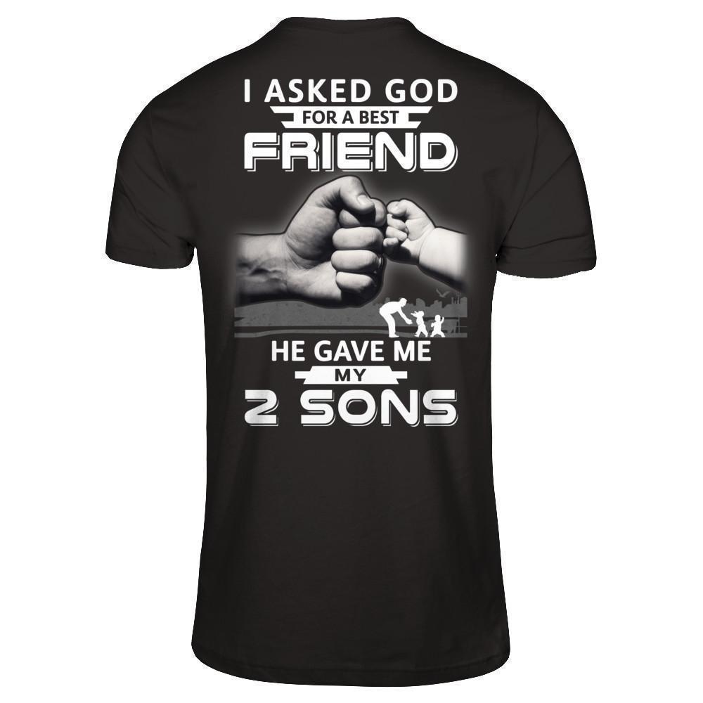 I Asked God For A Best Friend He Gave Me My Two Sons-T-Shirt & Hoodie-Classic T-Shirt-Black