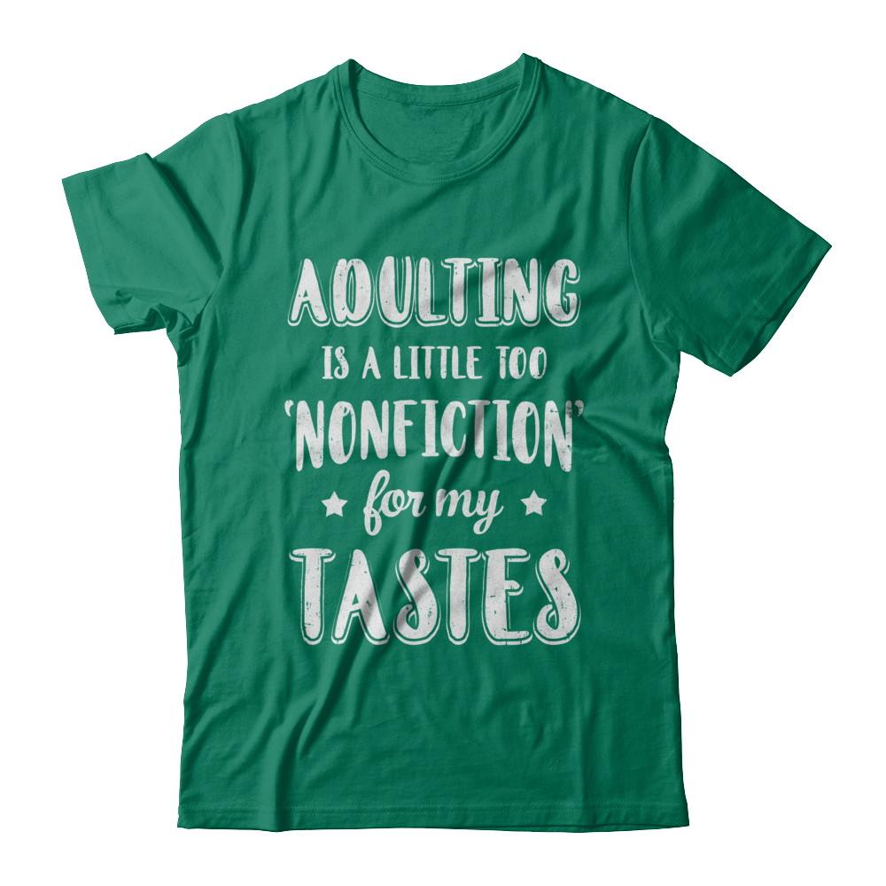Adulting Is Too Nonfiction For My Tastes Adulthood-T-Shirt & Hoodie-Classic T-Shirt-Kelly Green
