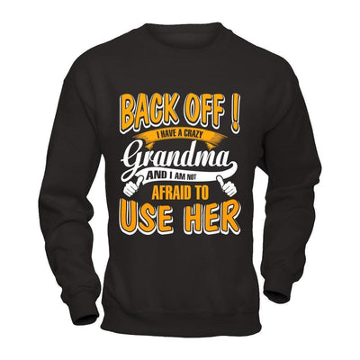 Back Off I Have A Crazy Grandma And I Am Not Afraid To Use Her-T-Shirt & Hoodie-