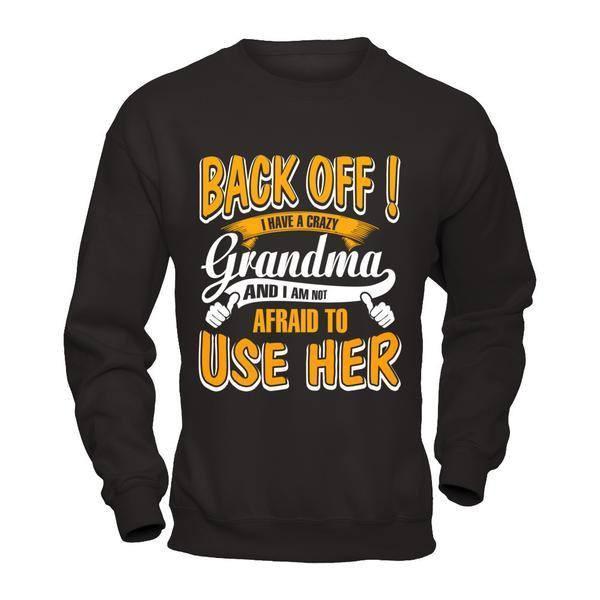 Back Off I Have A Crazy Grandma And I Am Not Afraid To Use Her-T-Shirt & Hoodie-Crewneck Sweatshirt-Black