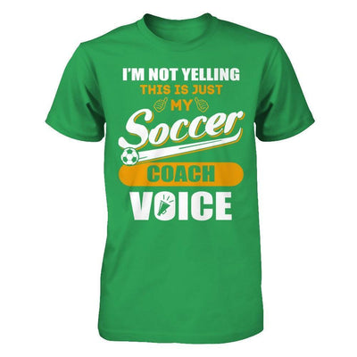 I'm Not Yelling This Is Just My Soccer Coach Voice-T-Shirt & Hoodie-Premium T-Shirt-Kelly Green