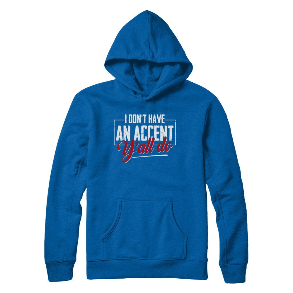 I Don't Have An Accent Y'all Do-T-Shirt & Hoodie-Pullover Hoodie-Royal