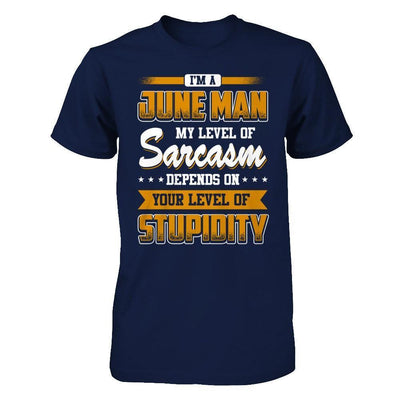 I Am A June Man My Level Of Sarcasm Depends On Your Level Of Stupidity-T-Shirt & Hoodie-Classic T-Shirt-Navy