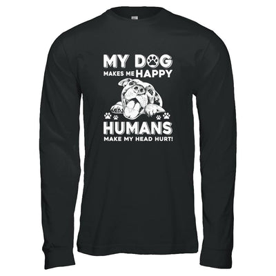 My Dog Makes Me Happy Humans Make My Head Hurt-T-Shirt & Tank Top-Long Sleeve T-Shirt-Black
