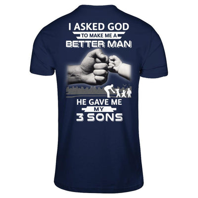 I Asked God To Make Me A Better Man He Gave Me My Three Sons-T-Shirt & Hoodie-Classic T-Shirt-Navy